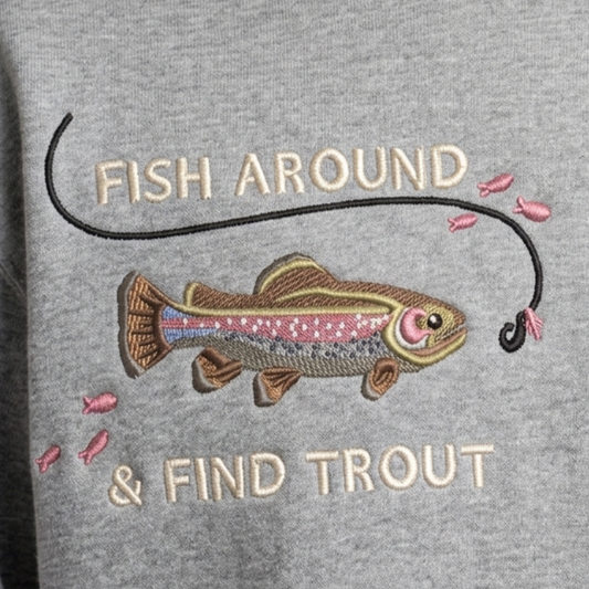 Fish Around & Find Trout Embroidered Crewneck