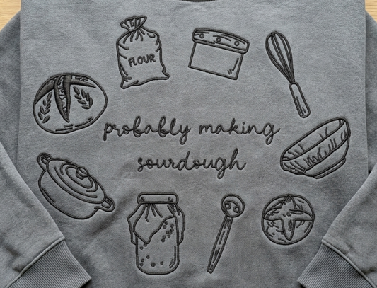 Probably Making Sourdough Embroidered Crewneck